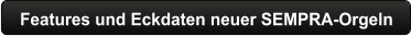 Features und Eckdaten neuer SEMPRA-Orgeln